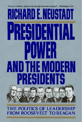 Cover image for Presidential Power and the Modern Presidents: The Politics of Leadership from Roosevelt to Reagan