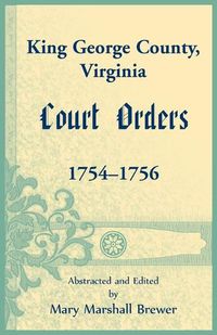 Cover image for King George County, Virginia Court Orders, 1754-1756