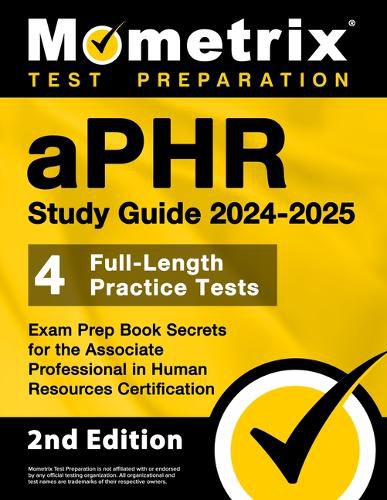 Aphr Study Guide 2024-2025 - 4 Full-Length Practice Tests, Exam Prep Book Secrets for the Associate Professional in Human Resources Certification