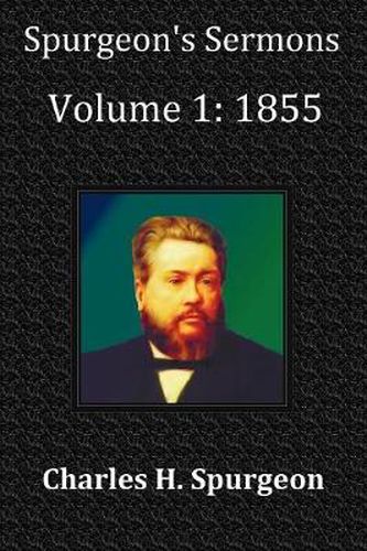 Cover image for Spurgeon's Sermons Volume 1: 1855 - with Full Scriptural Index