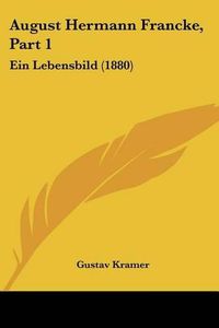 Cover image for August Hermann Francke, Part 1: Ein Lebensbild (1880)