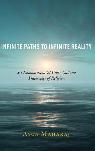 Cover image for Infinite Paths to Infinite Reality: Sri Ramakrishna and Cross-Cultural Philosophy of Religion