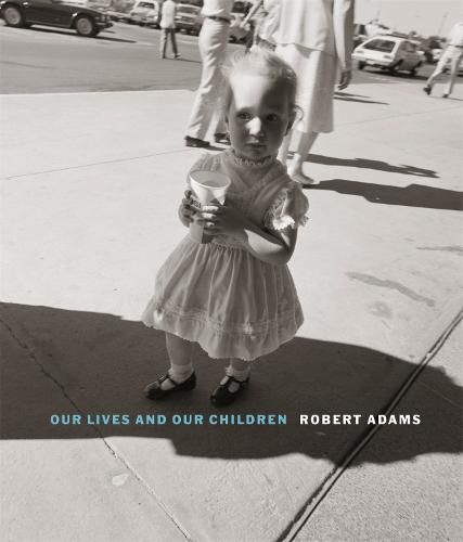 Cover image for Robert Adams: Our lives and our children: Photographs Taken Near the Rocky Flats Nuclear Weapons Plant 1979-1983