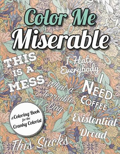 Cover image for Color Me Miserable: A Coloring Book for the Cranky Colorist