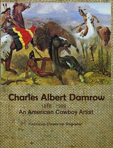 Charles Albert Damrow 1916-1989 An American Cowboy Artist