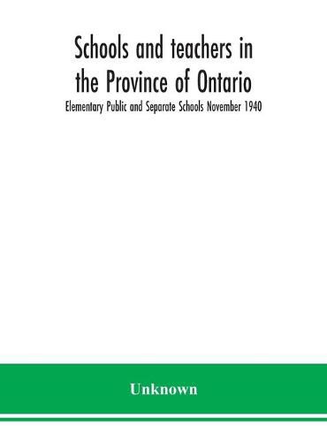 Cover image for Schools and teachers in the Province of Ontario; Elementary Public and Separate Schools November 1940