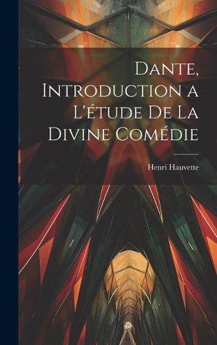 Cover image for Dante, introduction a l'etude de la Divine Comedie