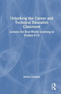 Cover image for Unlocking the Career and Technical Education Classroom