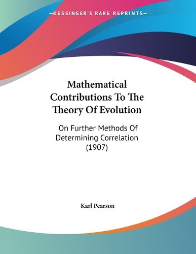 Cover image for Mathematical Contributions to the Theory of Evolution: On Further Methods of Determining Correlation (1907)
