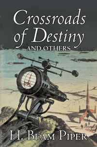 Cover image for Crossroads of Destiny and Others by H. Beam Piper, Science Fiction, Adventure