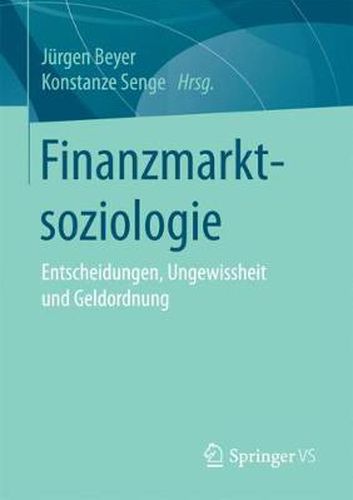 Finanzmarktsoziologie: Entscheidungen, Ungewissheit Und Geldordnung