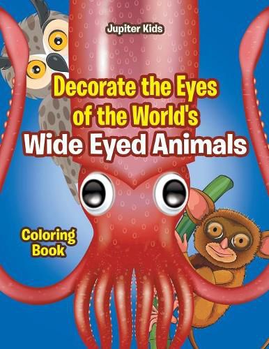 Cover image for Decorate the Eyes of the World's Wide Eyed Animals Coloring Book