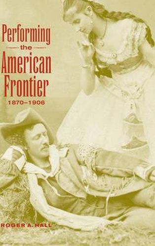 Cover image for Performing the American Frontier, 1870-1906