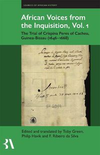 Cover image for African Voices from the Inquisition, Vol. 1: The Trial of Crispina Peres of Cacheu, Guinea-Bissau (1646-1668)