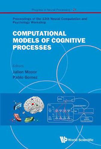 Cover image for Computational Models Of Cognitive Processes - Proceedings Of The 13th Neural Computation And Psychology Workshop