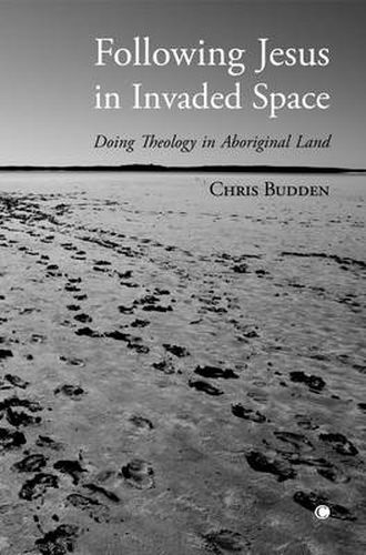 Cover image for Following Jesus in Invaded Space: Doing Theology on Aboriginal Land