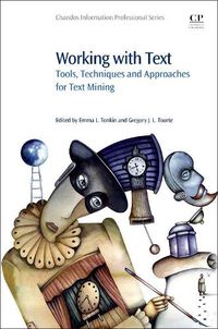 Cover image for Working with Text: Tools, Techniques and Approaches for Text Mining