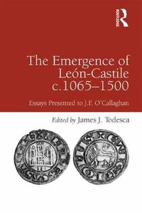 Cover image for The Emergence of Leon-Castile c.1065-1500: Essays Presented to J.F. O'Callaghan