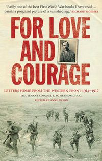 Cover image for For Love and Courage: The Letters of Lieutenant Colonel E.W. Hermon from the Western Front 1914 - 1917