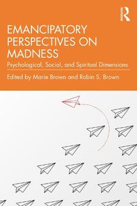 Cover image for Emancipatory Perspectives on Madness: Psychological, Social, and Spiritual Dimensions