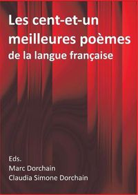 Cover image for Les cent-et-un meilleures poemes de la langue francaise: Choisis par Marc & Claudia Dorchain