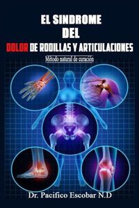 Cover image for Sindrome del dolor de rodillas y articulaciones: Metodo natural de curacion