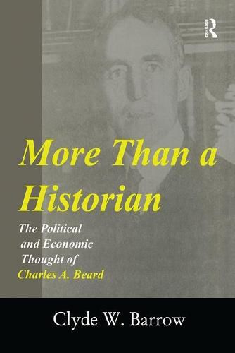 Cover image for More than a Historian: The Political and Economic Thought of Charles A.Beard