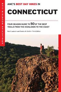Cover image for Amc's Best Day Hikes in Connecticut: Four-Season Guide to 50 of the Best Trails from the Highlands to the Coast