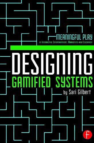 Cover image for Designing Gamified Systems: Meaningful Play in Interactive Entertainment, Marketing and Education