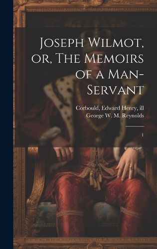 Cover image for Joseph Wilmot, or, The Memoirs of a Man-servant