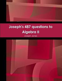 Cover image for Joseph's 487 Questions to Algebra II