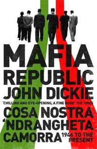 Cover image for Mafia Republic: Italy's Criminal Curse. Cosa Nostra, 'Ndrangheta and Camorra from 1946 to the Present