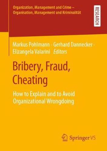 Cover image for Bribery, Fraud, Cheating: How to Explain and to Avoid Organizational Wrongdoing