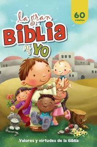 Cover image for La gran Biblia y yo: Valores y virtudes de la Biblia