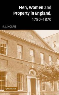 Cover image for Men, Women and Property in England, 1780-1870: A Social and Economic History of Family Strategies amongst the Leeds Middle Class