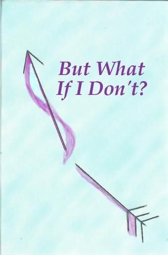 Cover image for But What If I Don't?