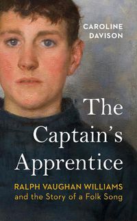 Cover image for The Captain's Apprentice: Ralph Vaughan Williams and the Story of a Folk Song