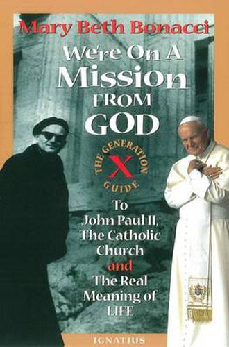 Cover image for We're on a Mission from God: Generation X Guide to John Paul II, the Catholic Church, and the Real Meaning of Life