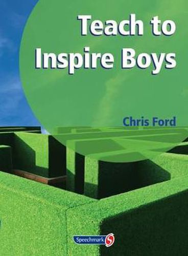 Cover image for Teach to Inspire Boys: An Essential Book for All Teachers and Schools Worried About Boys' Under-Achievement