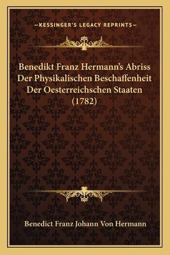 Cover image for Benedikt Franz Hermann's Abriss Der Physikalischen Beschaffenheit Der Oesterreichschen Staaten (1782)