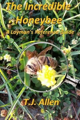 Cover image for The Incredible Honeybee...A Layman's Reference Guide