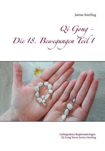 Cover image for Qi Gong - Die 18 Bewegungen Teil 1: Anfangerkurs Begleitunterlagen Janine Isterling