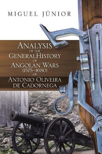 Cover image for Analysis of the General History of Angolan Wars (1575?1680) of Antonio Oliveira de Cadornega