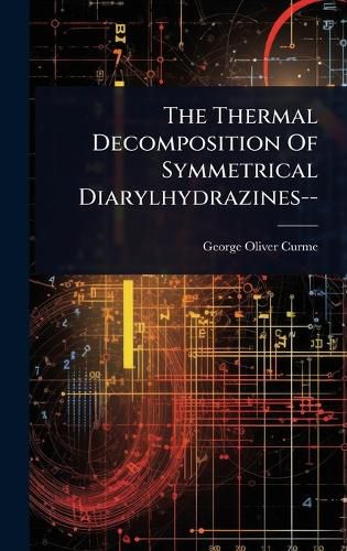 Cover image for The Thermal Decomposition Of Symmetrical Diarylhydrazines--