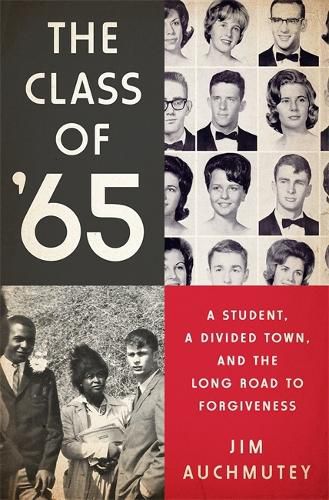 Cover image for The Class of '65: A Student, a Divided Town, and the Long Road to Forgiveness