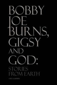 Cover image for Bobby Joe Burns, Gigsy and God: Stories from Earth