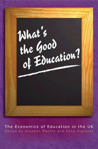 Cover image for What's the Good of Education?: The Economics of Education in the UK
