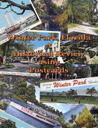 Cover image for Winter Park, FL - A Historical Review Using Postcards