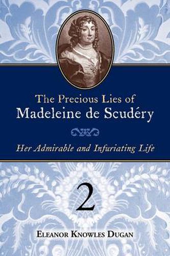 The Precious Lies of Madeleine de Scudry: Her Admirable and Infuriating Life. Book 2