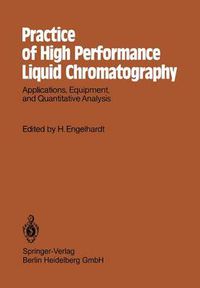 Cover image for Practice of High Performance Liquid Chromatography: Applications, Equipment and Quantitative Analysis